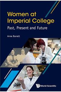 Women at Imperial College; Past, Present and Future