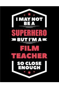 I May Not Be a Superhero But I'm a Film Teacher So Close Enough