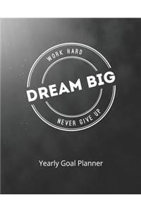 Work Hard Dream Big Never Give Up Yearly Goal Planner