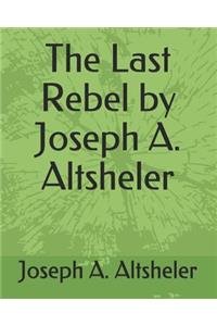 The Last Rebel by Joseph A. Altsheler