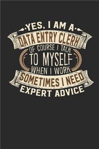 Yes, I Am a Data Entry Clerk of Course I Talk to Myself When I Work Sometimes I Need Expert Advice