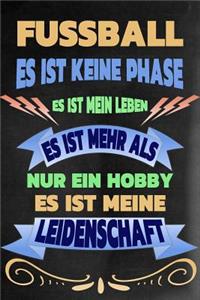 Fussball - Es Ist Keine Phase Es Ist Mein Leben Es Ist Mehr ALS Nur Ein Hobby Es Ist Meine Leidenschaft