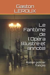 Le Fantôme de l'Opéra (Illustré Et Annoté)