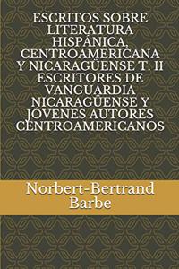 Escritos Sobre Literatura Hispánica, Centroamericana Y Nicaragüense T. II Escritores de Vanguardia Nicaragüense Y Jóvenes Autores Centroamericanos