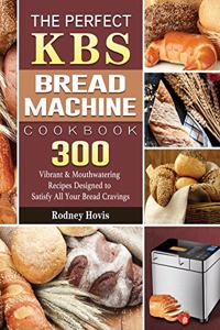 Perfect KBS Bread Machine Cookbook