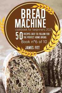 Bread Machine Cookbook for Beginners 2021