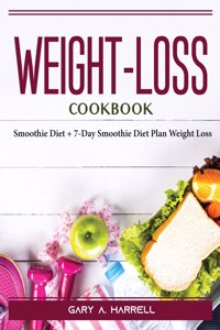 WEIGHT LOSS COOKBOOK: SMOOTHIE DIET + 7-