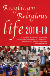 Anglican Religious Life 2018-19: A Yearbook of Religious Orders and Communities in the Anglican Communion and Tertiaries, Oblates, Associates and Companions