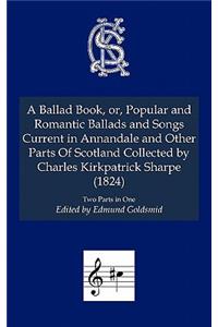 A Ballad Book, or, Popular and Romantic Ballads and Songs Current in Annandale and Other Parts of Scotland Collected
