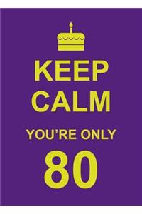 Keep Calm You're Only 80