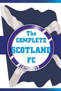 The Complete Scotland FC 1872-2017
