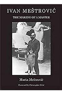 Ivan Mestrovic: The Making of a Master