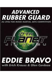 Advanced Rubber Guard: Jiu-Jitsu for Mixed Martial Arts Competition