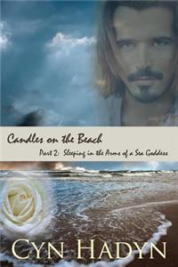 Candles on the Beach, Part Two: Sleeping in the Arms of a Sea Goddess
