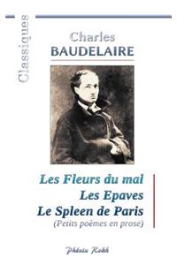 Charles BAUDELAIRE - Les Fleurs du mal / Les Epaves / Le Spleen de Paris