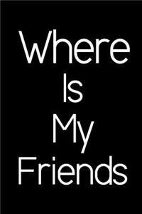 Where Is My Friends.