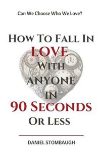 How To Fall In Love With Anyone In 90 Seconds Or Less