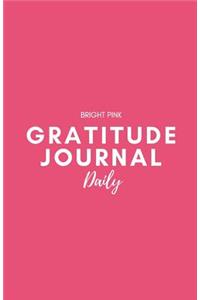 Gratitude Journal Daily: Bright Pink: Journal 5.5 X 8.5