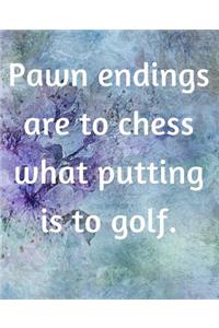 Pawn Endings Are To Chess What Putting Is To Golf