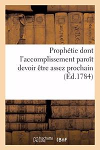 Prophétie Dont l'Accomplissement Paroît Devoir Être Assez Prochain