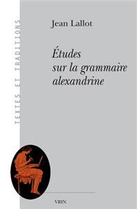 Etudes Sur La Grammaire Alexandrine