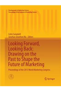Looking Forward, Looking Back: Drawing on the Past to Shape the Future of Marketing