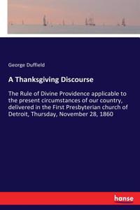 Thanksgiving Discourse: The Rule of Divine Providence applicable to the present circumstances of our country, delivered in the First Presbyterian church of Detroit, Thursda