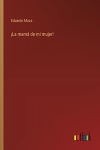 ¡La mamá de mi mujer!