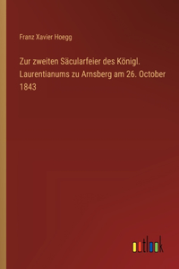 Zur zweiten Säcularfeier des Königl. Laurentianums zu Arnsberg am 26. October 1843