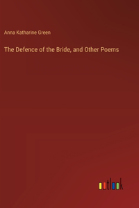 Defence of the Bride, and Other Poems