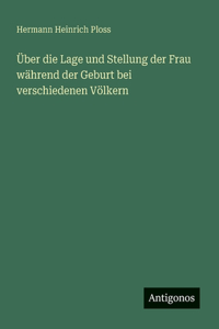 Über die Lage und Stellung der Frau während der Geburt bei verschiedenen Völkern