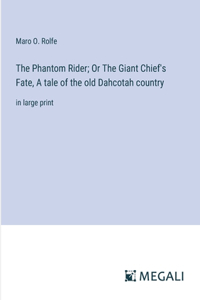 Phantom Rider; Or The Giant Chief's Fate, A tale of the old Dahcotah country