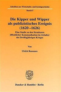 Die Kipper Und Wipper ALS Publizistisches Ereignis (1620-1626)