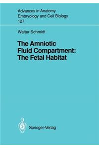 Amniotic Fluid Compartment: The Fetal Habitat