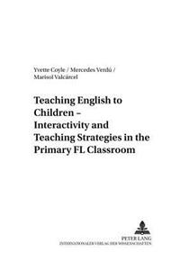 Teaching English to Children - Interactivity and Teaching Strategies in the Primary FL Classroom