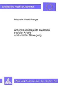 Arbeitslosenprojekte Zwischen Sozialer Arbeit Und Sozialer Bewegung