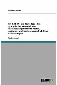 Mt 3,13-17 - Die Taufe Jesu - Ein synoptischer Vergleich zum Markusevangelium und motiv-, gattungs- und redaktionsgeschichtliche Erläuterungen
