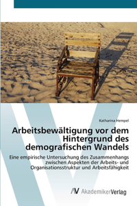 Arbeitsbewältigung vor dem Hintergrund des demografischen Wandels