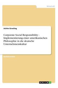 Corporate Social Responsibility - Implementierung einer amerikanischen Philosophie in die deutsche Unternehmenskultur