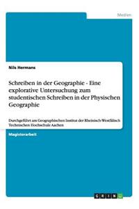 Schreiben in der Geographie - Eine explorative Untersuchung zum studentischen Schreiben in der Physischen Geographie