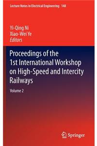 Proceedings of the 1st International Workshop on High-Speed and Intercity Railways