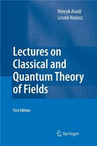 Lectures on Classical and Quantum Theory of Fields