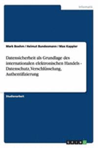 Datensicherheit als Grundlage des internationalen elektronischen Handels - Datenschutz, Verschlüsselung, Authentifizierung