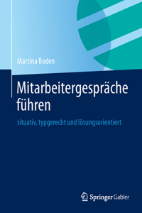 Mitarbeitergespräche Führen: Situativ, Typgerecht Und Lösungsorientiert