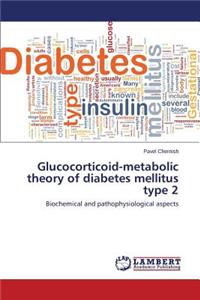 Glucocorticoid-metabolic theory of diabetes mellitus type 2
