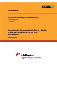 Kombinierter Güterverkehr Schiene - Straße in Europa. Branchenstruktur und Wettbewerb