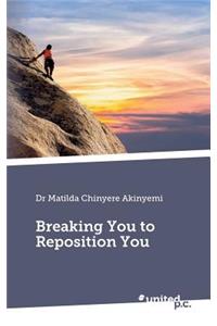 Breaking You to Reposition You