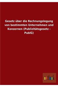 Gesetz über die Rechnungslegung von bestimmten Unternehmen und Konzernen (Publizitätsgesetz - PublG)