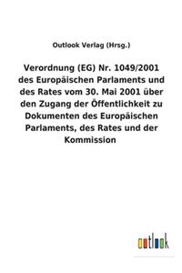 Verordnung (EG) Nr. 1049/2001 des Europäischen Parlaments und des Rates vom 30. Mai 2001 über den Zugang der Öffentlichkeit zu Dokumenten des Europäischen Parlaments, des Rates und der Kommission