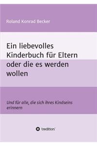 Ein liebevolles Kinderbuch für Eltern oder die es werden wollen